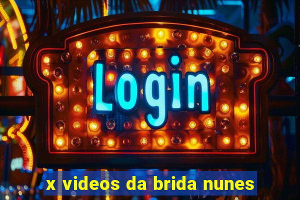 x videos da brida nunes